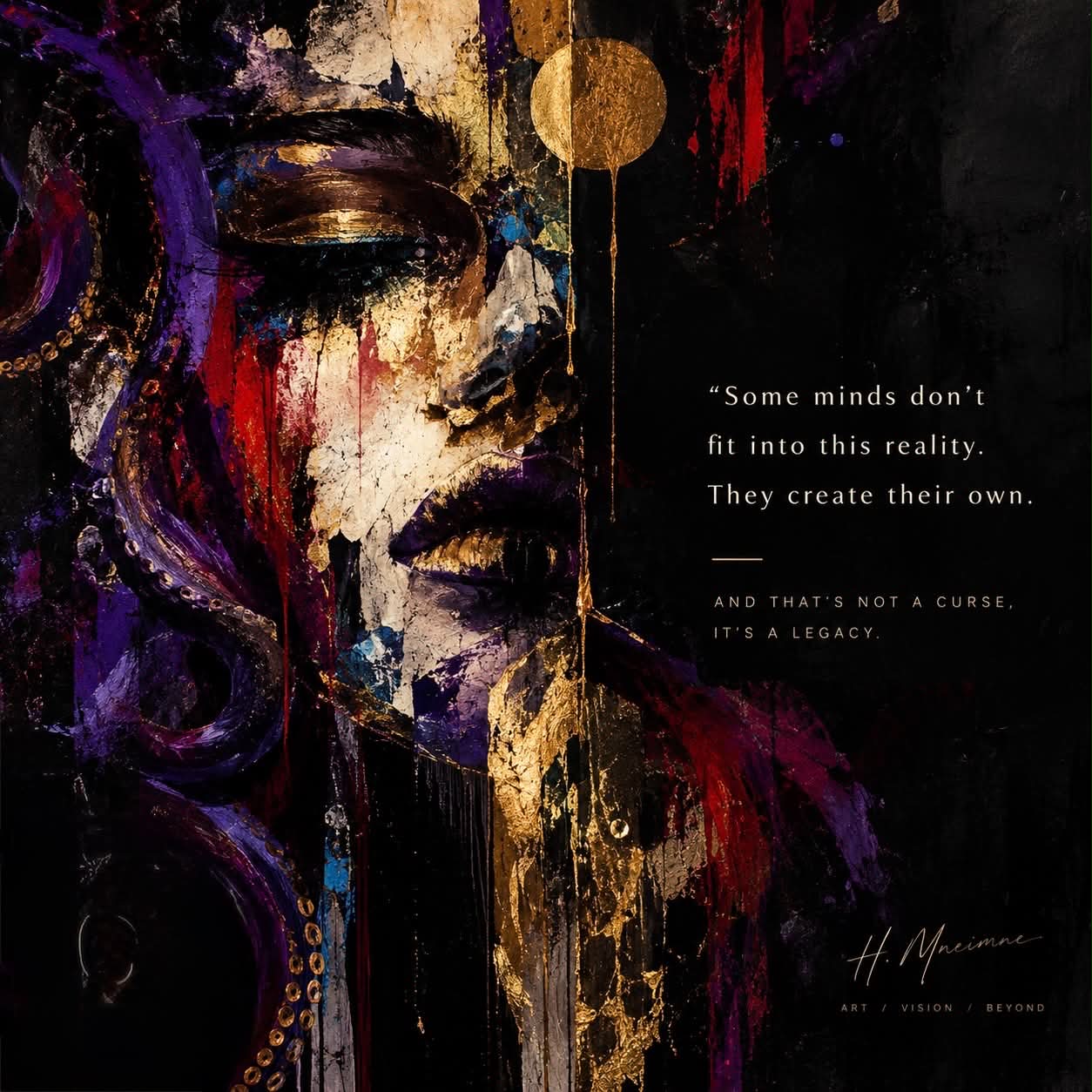 Painterly portrait in purple, red, and gold by Hicham Mneimne, bearing the words: Some minds don't fit into this reality. They create their own. And that's not a curse, it's a legacy.